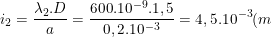 \dpi{100} \small i_2=\frac{\lambda _2.D}{a}=\frac{600.10^{-9}.1,5}{0,2.10^{-3}}=4,5.10^{-3}(m)